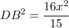 DB^2= \dfrac{16x^2}{15} DB^2= \dfrac{16x^2}{15}
