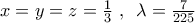x = y = z = \frac{1}{3}\,\,,\,\,\,\lambda  = \frac{7}{{225}}