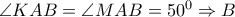 \angle KAB = \angle MAB = {50^0} \Rightarrow B