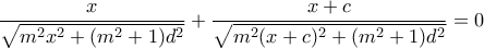 \displaystyle\frac{x}{\sqrt{m^2x^2+(m^2+1)d^2}}+\displaystyle\frac{x+c}{\sqrt{m^2(x+c)^2+(m^2+1)d^2}}=0