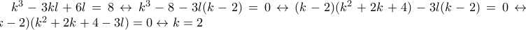 k^3-3kl+6l=8 \leftrightarrow k^3-8-3l(k-2)=0 \leftrightarrow (k-2)(k^2+2k+4)-3l(k-2)=0 \leftrightarrow (k-2)(k^2+2k+4-3l)=0 \leftrightarrow k=2