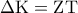 \Delta {\rm K} = {\rm Z}{\rm T}