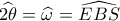 \widehat {2\theta } = \widehat {\omega _{}^{}} = \widehat {EBS}