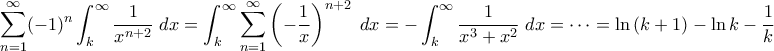 \displaystyle{ \sum_{n=1}^{\infty} (-1)^n \int_k^{\infty} \frac{1}{x^{n+2}} \; dx = \int_k^{\infty} \sum_{n=1}^{\infty} \left(-\frac{1}{x}\right)^{n+2} \; dx = - \int_{k}^{\infty} \frac{1}{x^3+x^2} \;dx = \cdots = \ln{(k+1)} - \ln{k} - \frac{1}{k}}