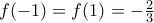 f(-1)=f(1)= -\frac{2}{3}