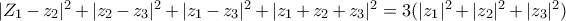 |Z_1-z_2|^{2}+|z_2-z_3|^{2}+|z_1-z_3|^{2}+|z_1+z_2+z_3|^{2}=3(|z_1|^{2}+|z_2|^{2}+|z_3|^{2})