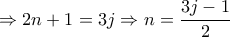 \displaystyle{\Rightarrow 2n+1=3j\Rightarrow n=\frac{3j-1}{2}}