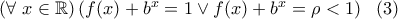 \left( \forall \ x\in\mathbb{R}\right)\left(f(x)+b^x=1 \vee  f(x)+b^x=\rho<1\right) \ \ (3)