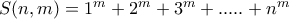 S(n,m)=1^m+2^m+3^m+.....+n^m