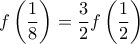 \displaystyle f\left(\frac{1}{8} \right)=\frac{3}{2}f\left(\frac{1}{2} \right)