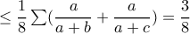 \leq \dfrac{1}{8}\sum (\dfrac{a}{a+b}+\dfrac{a}{a+c})=\dfrac{3}{8}