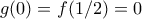 g(0) = f(1/2)=0