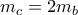 m_{c}=2m_{b}