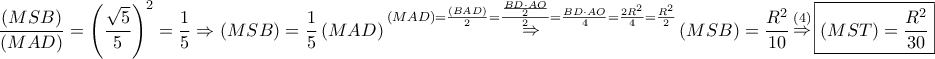 \displaystyle{ 
\frac{{\left( {MSB} \right)}} 
{{\left( {MAD} \right)}} = \left( {\frac{{\sqrt 5 }} 
{5}} \right)^2  = \frac{1} 
{5} \Rightarrow \left( {MSB} \right) = \frac{1} 
{5}\left( {MAD} \right)\mathop  \Rightarrow \limits^{\left( {MAD} \right) = \frac{{\left( {BAD} \right)}} 
{2} = \frac{{\frac{{BD \cdot AO}} 
{2}}} 
{2} = \frac{{BD \cdot AO}} 
{4} = \frac{{2R^2 }} 
{4} = \frac{{R^2 }} 
{2}} \left( {MSB} \right) = \frac{{R^2 }} 
{{10}}\mathop  \Rightarrow \limits^{\left( 4 \right)} \boxed{\left( {MST} \right) = \frac{{R^2 }} 
{{30}}} 
}