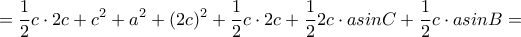 \displaystyle{=\frac{1}{2}c \cdot 2c+c^2+a^2+(2c)^2+\frac{1}{2}c\cdot 2c+\frac{1}{2}2c\cdot a sinC +\frac{1}{2}c\cdot a sinB=}