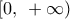 \left[ {0,{\kern 1pt} {\kern 1pt}  + \infty } \right)