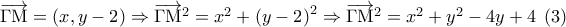 \overrightarrow {\Gamma {\rm M}}  = \left( {x,y - 2} \right) \Rightarrow {\overrightarrow {\Gamma {\rm M}} ^2} = {x^2} + {\left( {y - 2} \right)^2} \Rightarrow {\overrightarrow {\Gamma {\rm M}} ^2} = {x^2} + {y^2} - 4y + 4\;\left( 3 \right)