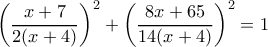 \displaystyle{\left(\frac{x+7}{2(x+4)}\right)^2+\left(\frac{8x+65}{14(x+4)}\right)^2=1}