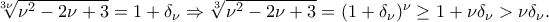 \sqrt[3\nu]{\nu^2-2\nu+3}=1+\delta_{\nu} \Rightarrow \sqrt[3]{\nu^2-2\nu+3}=(1+\delta_{\nu})^{\nu}\geq 1+\nu\delta_{\nu}>\nu\delta_{\nu} .