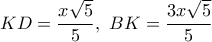 KD=\dfrac{x\sqrt{5}}{5}, \,\, BK=\dfrac{3x\sqrt{5}}{5}