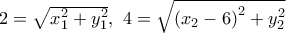 2=\sqrt{x_{1}^{2}+y_{1}^{2}},\,\,4=\sqrt{{{({{x}_{2}}-6)}^{2}}+y_{2}^{2}}