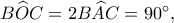 B\widehat{O}C=2B\widehat{A}C=90^\circ, 