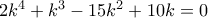 2k^{4}+k^{3}-15k^{2}+10k=0