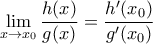 \displaystyle\lim\limits_{x\rightarrow x_{0}}\frac{h(x)}{g(x)}=\frac{h'(x_{0})}{g'(x_{0})}