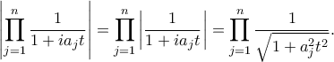 \displaystyle  
\left| \prod_{j=1}^n \frac{1}{1+ia_j t} \right| = \prod_{j=1}^n \left| \frac{1}{1+ia_j t} \right| = \prod_{j=1}^n \frac{1}{\sqrt{1+a_j^2 t^2}}. 
