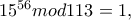 15^{56}mod113=1,
