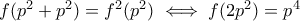f(p^2+p^2)=f^2(p^2)\iff f(2p^2)=p^4