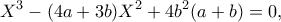\displaystyle {X^3} - (4a + 3b)X^2 + 4{b^2}(a + b) = 0,