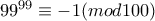 99^{99}\equiv -1(mod 100)
