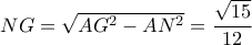 NG = \sqrt {A{G^2} - A{N^2}}  = \dfrac{{\sqrt {15} }}{{12}}