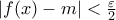 \left| {f(x) - m} \right| < \frac{\varepsilon }{2} \left| {f(x) - m} \right| < \frac{\varepsilon }{2}