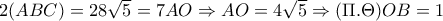 2(ABC)=28 \sqrt{5}=7AO \Rightarrow AO=4 \sqrt{5} \Rightarrow ( \Pi . \Theta ) OB=1  