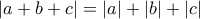 \displaystyle{|a+b+c|=|a|+|b|+|c|}
