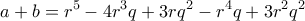 \displaystyle{a+b=r^5 -4r^3 q +3rq^2 -r^4 q +3r^2 q^2}