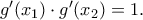g^\prime (x_1)\cdot g^\prime (x_2) =1 .