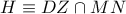 H\equiv DZ\cap MN