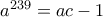 a^{239}=ac-1
