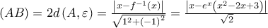 \left( {AB} \right) = 2d\left( {A,\varepsilon } \right) = \frac{{\left| {x - f^{ - 1} \left( x \right)} \right|}}{{\sqrt {1^2  + \left( { - 1} \right)^2 } }} = \frac{{\left| {x - e^x \left( {x^2  - 2x + 3} \right)} \right|}}{{\sqrt 2 }}