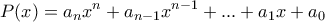 \displaystyle{P(x)=a_n x^n +a_{n-1}x^{n-1}+ ... +a_1 x +a_{0}}
