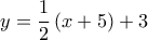  \displaystyle y = \frac{1}{2}\left( {x + 5} \right) + 3