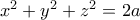 x^2+y^2+z^2=2a 