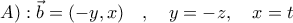 A): \vec b=(-y,x)\quad ,\quad y=-z,\quad x=t