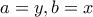\displaystyle{a=y , b=x}