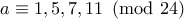 a\equiv 1,5,7,11\pmod{24}