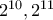 2^{10},2^{11}
