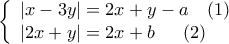  \displaystyle \left\{ \begin{array}{l} 
\left| {x - 3y} \right| = 2x + y - a\;\;\;\left( 1 \right)\\ 
\left| {2x + y} \right| = 2x + b\;\;\;\;\;\left( 2 \right) 
\end{array} \right.